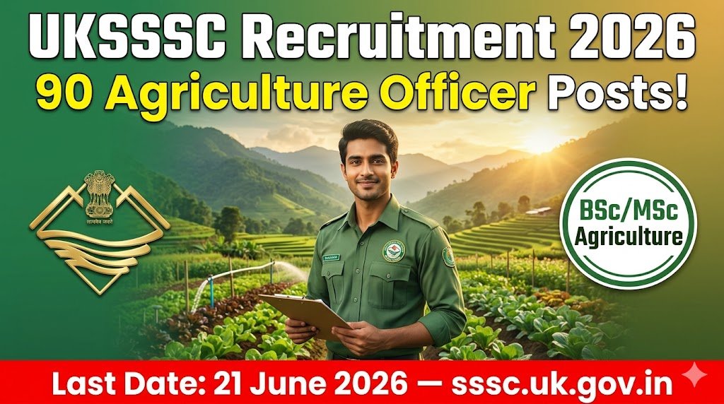 UKSSSC AAO Recruitment 2026: 90 Posts — Agriculture Officer के लिए 21 June से पहले Apply करें